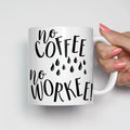 No Coffee No Workee Mug