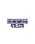 We Rise by Lifting Others Soft Enamel Pin