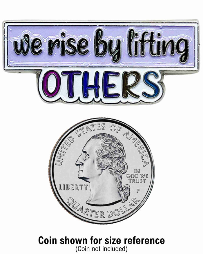 We Rise by Lifting Others Enamel Pin with Metal Frame